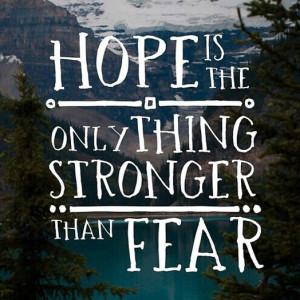 HOPE IS stronger than fear